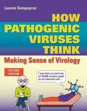 How Pathogenic Viruses Think: Making Sense of Virology, 2e