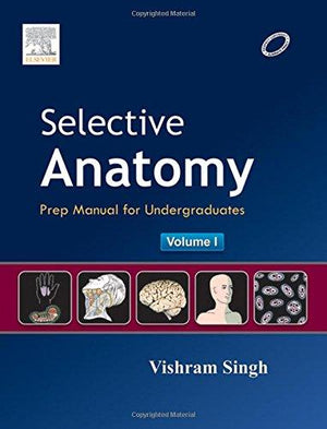 Selective Anatomy: Prep Manual for Undergraduates, Vol I**