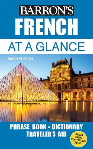 French At a Glance: Foreign Language Phrasebook & Dictionary (Barron's Foreign Language Guides), 6e